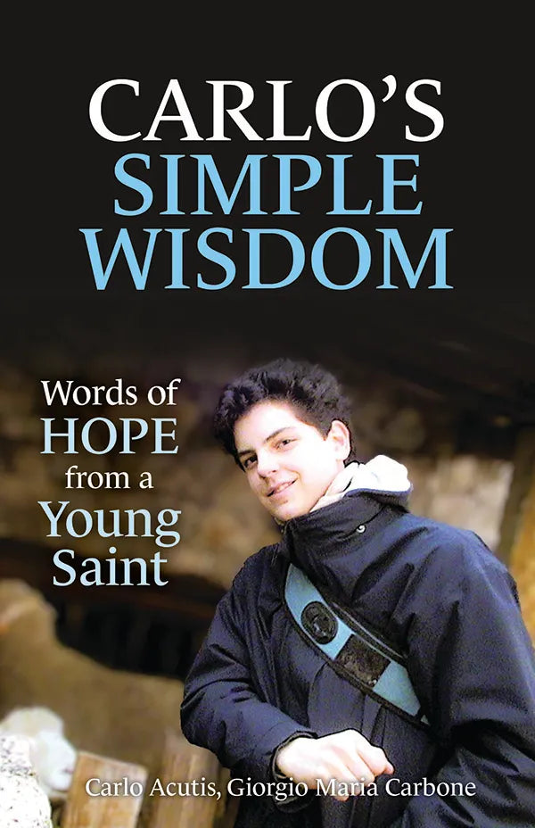 Carlo's Simple Wisdom: Words of Hope From a Young Saint