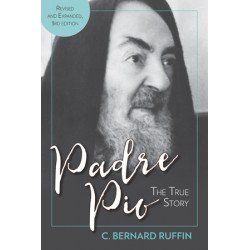 Padre Pio: The True Story, Revised and Expanded