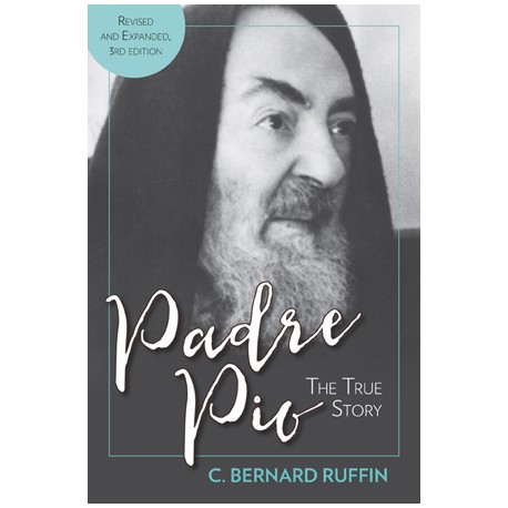 Padre Pio: The True Story, Revised and Expanded
