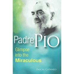 Padre Pio: Glimpse Into the Miraculous