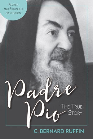 Padre Pio:  The True Story, Revised and Expanded