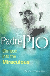 Padre Pio:  Glimpse Into the Miraculous